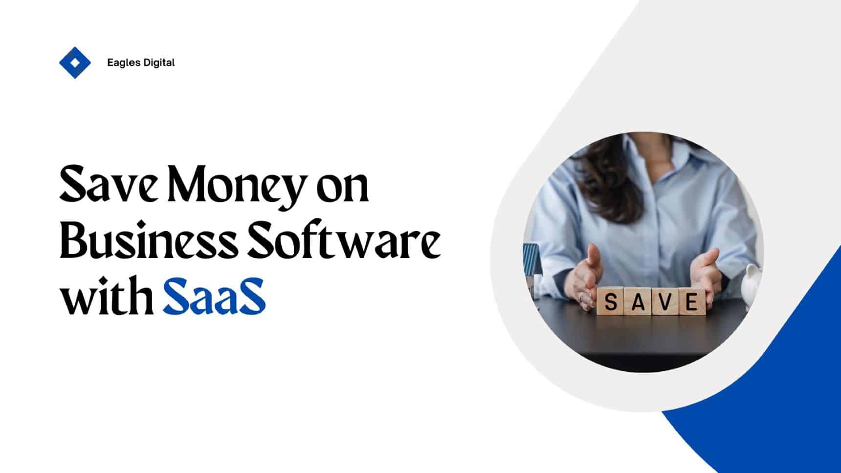 How to Save Money on Business Software with SaaS