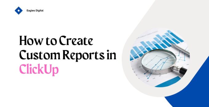 How to Create Custom Reports in ClickUp