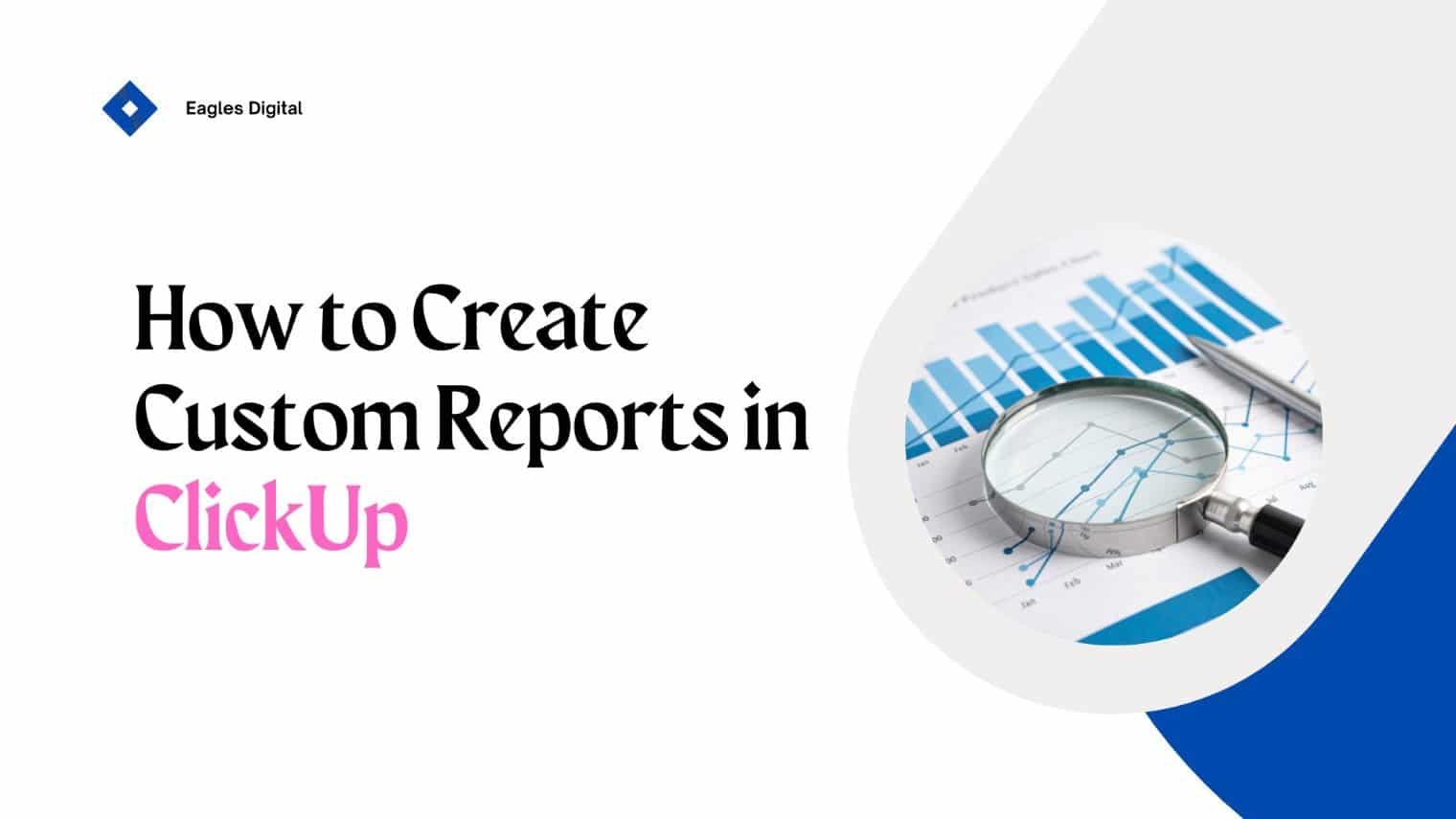 How to Create Custom Reports in ClickUp